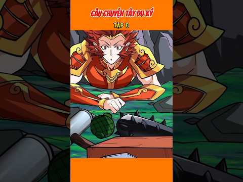 CÂU CHUYỆN TÂY DU KÝ . TẬP 6