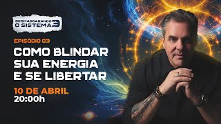 [REPLAY] EP03 - Como elevar sua vibração e se libertar do controle | Desmascarando o Sistema 3