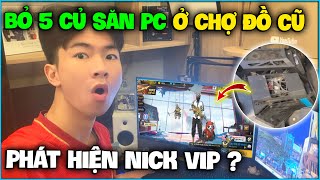 NTN bỏ 5 củ săn PC ở “ Chợ Đồ Cũ ” bất ngờ phát hiện nick cực vip bên trong ?