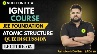 Atomic Structure Lec#05 Quiz Discussion🔥| Chemistry JEE 2026 | Ignite Foundation Nucleon Kota