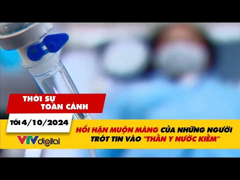 Thời sự toàn cảnh tối 4/10: Hối hận muộn màng của những người trót tin vào “thần y nước kiềm”| VTV24