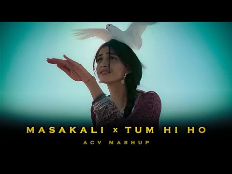 Masakali x Tum Hi Ho (ACV Mashup) | AR Rahman x Arijit Singh | Aashiqui 2