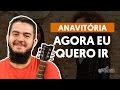 Videoaula Agora Eu Quero Ir (aula de violão completa)