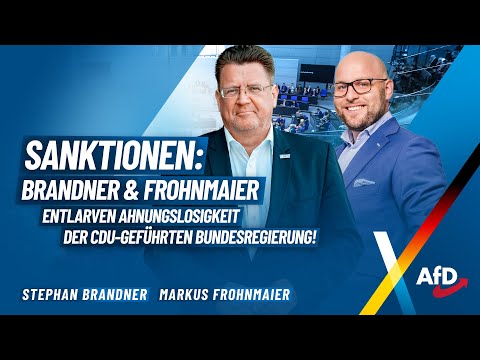 "Sanktionen: Brandner & Frohnmaier entlarven Ahnungslosigkeit der CDU-geführten Bundesregierung!"