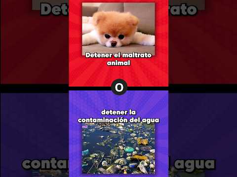 Que prefieres? ? Detener el maltrato animal o la contaminación del agua #queprefieres
