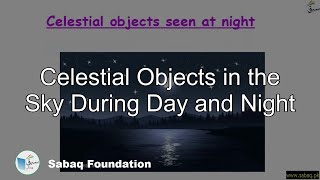 Celestial Objects in the Sky During Day and Night