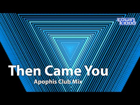 EK - Then Came You (Apophis Club Mix)