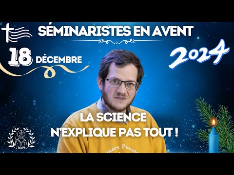 La Science n'explique pas tout Calendrier de l'Avent | Guillaume séminaire Saint Irénée • 18 déc