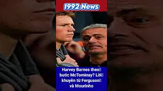 Harvey Barnes theo bước McTominay? Lời khuyên từ Ferguson và Mourinho #shorts