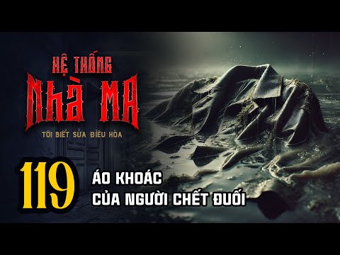 HỆ THỐNG NHÀ MA - Tập 119: Áo Khoác Của Người Chết Đuối | Uyên Truyện