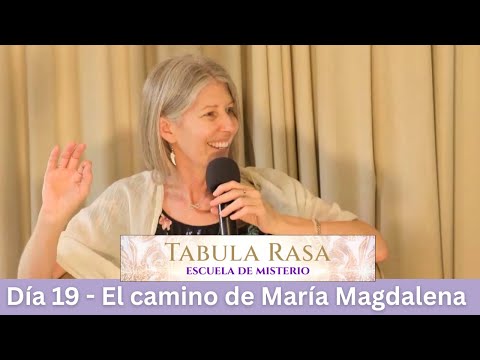 Día 19 - El camino de María Magdalena - Escuela de Misterio Tabula Rasa con Kirsten Buxton