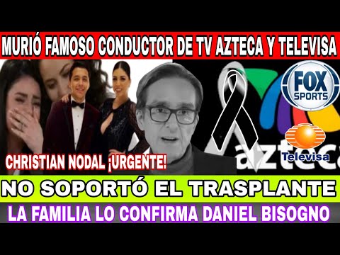 MURIO FAMOSO CONDUCTOR DE TV AZTECA NO SOPORTO SU TRANSPLANTE-URGENTE DANIEL BISOGNO-CHRISTIAN NODAL