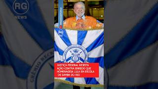 JUSTIÇA FEDERAL REJEITA AÇÃO CONTRA ENREDO QUE HOMENAGEIA LULA EM ESCOLA DE SAMBA DO RIO