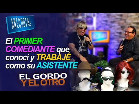 ANÉCDOTA: El PRIMER COMEDIANTE que conocí y TRABAJÉ como su ASISTENTE | El Gordo y El Otro