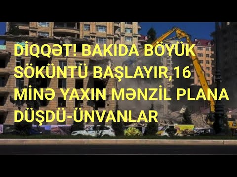 BAŞLANDI! Bakıda böyük söküntü: 16 minə yaxın mənzil plana düşdü – ÜNVANLAR