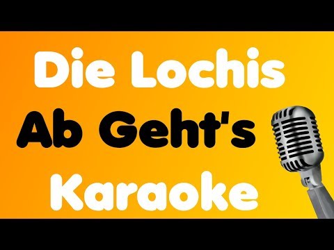 Die Lochis – Ab Geht’s – Karaoke
