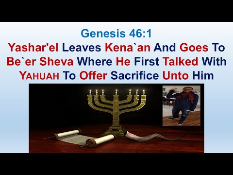 Yashar'el Offers Sacrifice In Be`er Sheva Where He First Talked With Yahuah - Genesis 46:1