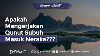 Apakah Mengerjakan Qunut Subuh Masuk Neraka? - Ustaz Ahmad Zainuddin Al Banjary
