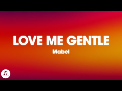 Mabel - Love Me Gentle (Lyrics)