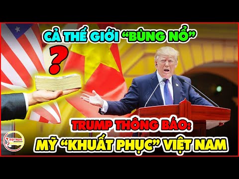 Thế Giới Bùng Nổ Khi Trump Chính Thức Thông Báo Đàm Phán Thuế Quan Thành Công Với Việt Nam