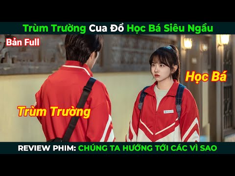 [Review Phim] Trùm Trường Cua Đổ Học Bá Siêu Ngầu | Tóm Tắt Phim Ngôn Tình Hay