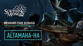 South of Midnight - BEHIND THE SONGS -  Altamaha-ha