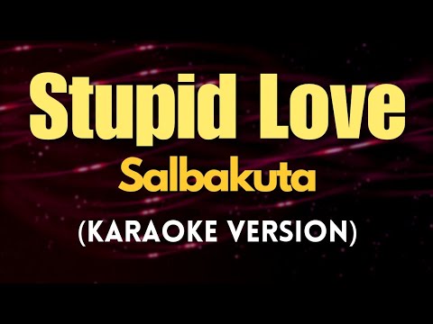 Stupid Love – Salbakuta (Karaoke)