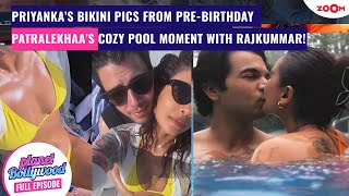 Priyanka SIZZLES in bikini with Nick & Daughter | Patralekhaa shares pool KISS with Rajkummar Rao