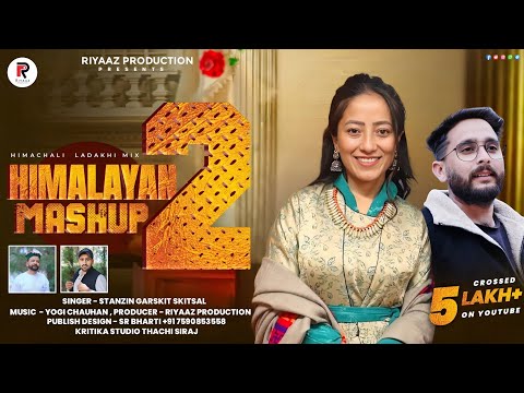 Himalayan mashup 2 || Ladakhi mashup || Garskit skitsal || Yogi Chauhan || Riyaaz Production