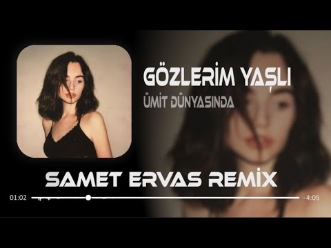 Gözlerim Yaşlı ( Deep House Remix ) Ümit Dünyasında Ben Adım Adım Gezer Dolaşırım | Samet Ervas