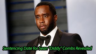 Sentencing Date for Sean "Diddy" Combs Revealed