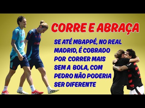 No futebol de alto nível até Mbappé tem que correr sem bola. Com Pedro no Fla não pode ser diferente