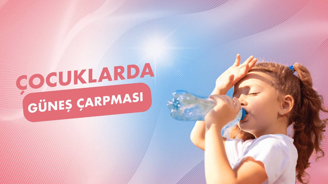 Çocuklarda Güneş Çarpması