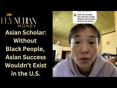 Asian Scholar: Without Black People, Asian Success Wouldn’t Exist in the U.S.