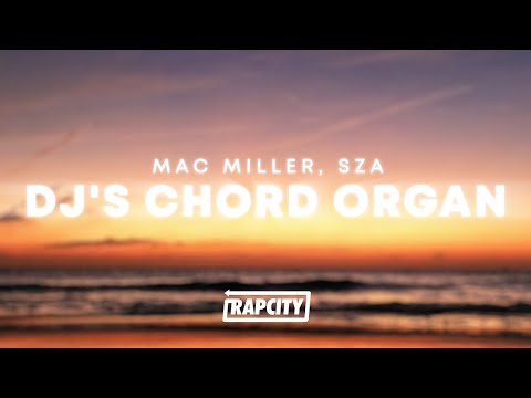 Mac Miller - DJ's Chord Organ (Lyrics) ft. SZA