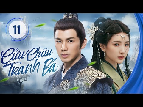 CỬU CHÂU TRANH BÁ- Tập 11 |  Yêu Hận Trong Võ Lâm và Những Trận Chiến Huyền Thoại!