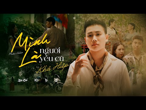 MÌNH LÀ NGƯỜI YÊU CŨ - KHẢ HIỆP | OFFICIAL MUSIC VIDEO | Yêu nhau trong quá khứ rồi...