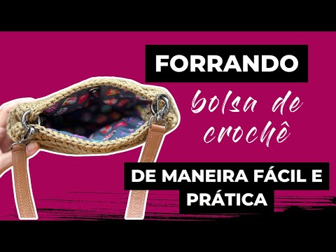 COMO COLOCAR FORRO EM BOLSA DE CROCHÊ - atualizado!