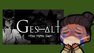 My scares from Gestalt: The Fifth Day