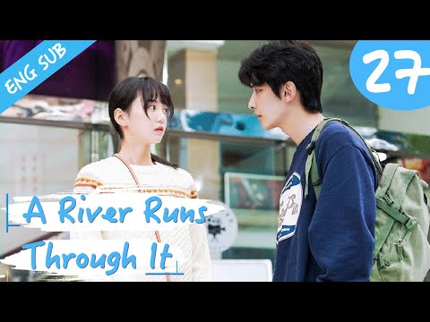 [Eng Sub] A River Runs Through It 27 (Richards Wang, Hu Yixuan) | 上游