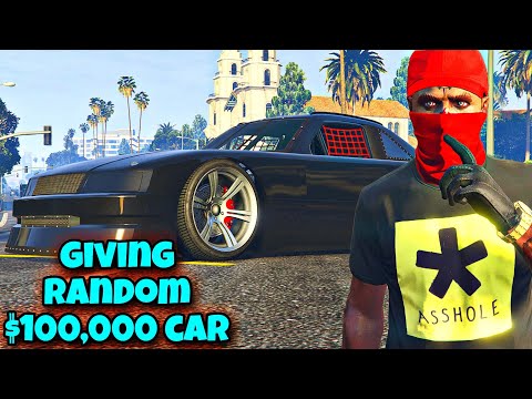 try to give away a $100,000 car to a random player in GTA V online