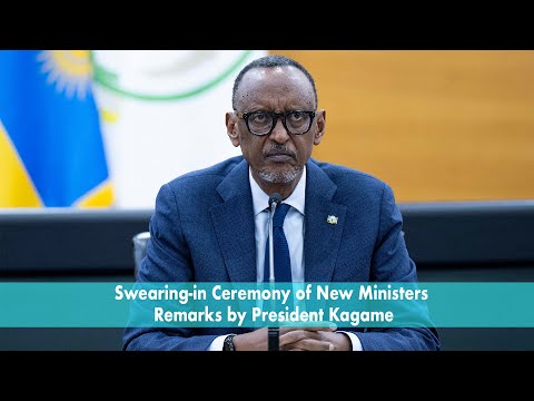 Swearing-in Ceremony of New Ministers | Remarks by President Kagame