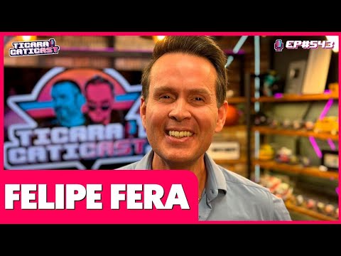 FELIPE FERA - TICARACATICAST | EP 543