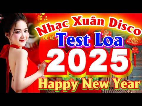NHẠC XUÂN TEST LOA DISCO REMIX SÔI ĐỘNG NGHE LÀ THẤY TẾT - XUÂN XUÂN ƠI XUÂN ĐÃ VỀ - NHẠC TẾT REMIX