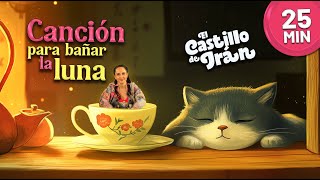 Canción para bañar la luna (25 minutos) / Canciones de cuna / El Castillo de Iran 🏰❤️🎶 / Dormir