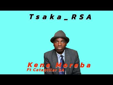 Tsaka RSA   Kene Moreba  Ft Catapillar (Original)