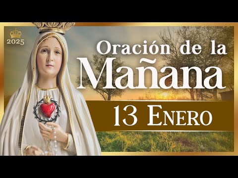 ORACIÓN PARA LA MAÑANA  de hoy 13 de enero de 2025 Caballeros de la Virgen