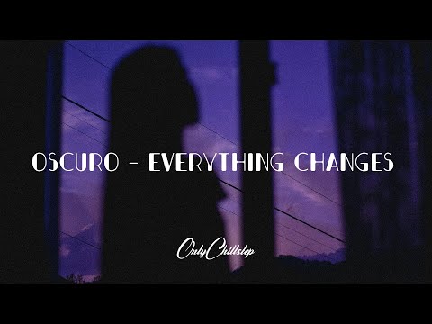 Oscuro - Everything Changes