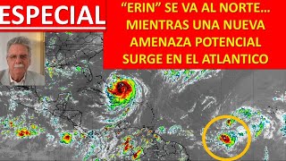 ESPECIAL  ERIN SE AGRANDA Y SURGE NUEVA AMENAZA POTENCIAL EN EL ATLÁNTICO