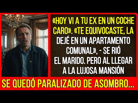 «Hoy vi a tu ex en un coche caro».«Te equivocaste, la dejé en un apartamento comunal»...